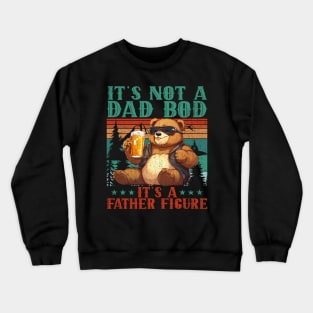 It's Not A Dad Bod It's Father Figure Funny Bear Beer Lovers Crewneck Sweatshirt